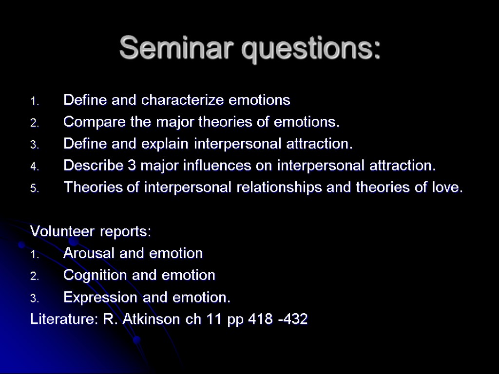 Seminar questions: Define and characterize emotions Compare the major theories of emotions. Define and